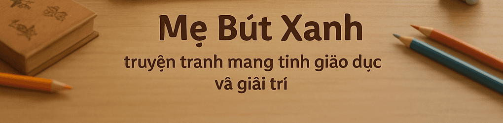 Truyện tranh và video ca nhạc thiếu nhi - Mẹ Bút Xanh